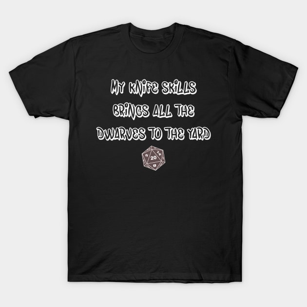 DND My Knife Skills Brings All The Dwarves To The Yard T-Shirt by Bingeprints